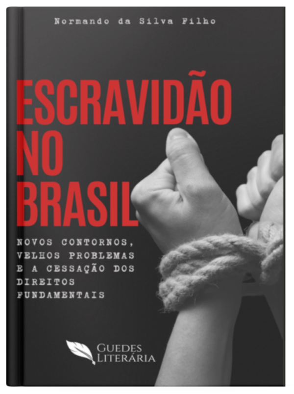 Escravidão no Brasil: Novos Contornos, Velhos Problemas e a Cessação dos Direitos Fundamentais
